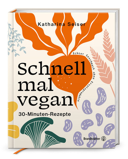 Schnell mal vegan: 30-Minuten-Rezepte von Katharina Seiser, Gebundene Ausgabe - Bild 1