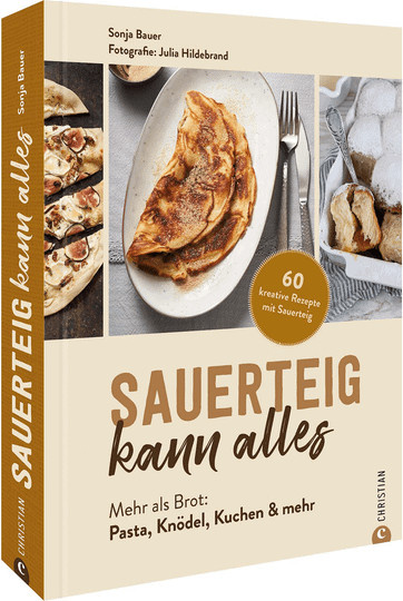 Sauerteig kann alles: Mehr als Brot: Pasta, Knödel, Kuchen & mehr von Sonja Bauer, Gebundene Ausgabe - Bild 1
