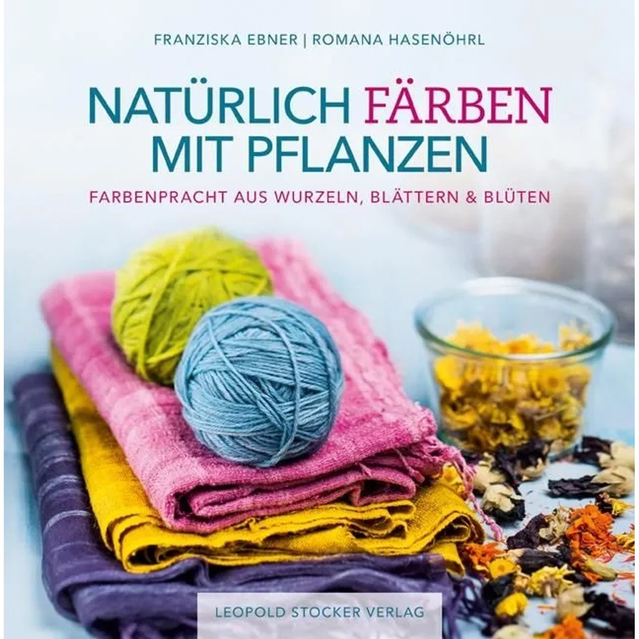 Natürlich färben mit Pflanzen von Franziska Ebner, Romana Hasenöhrl - Bild 1