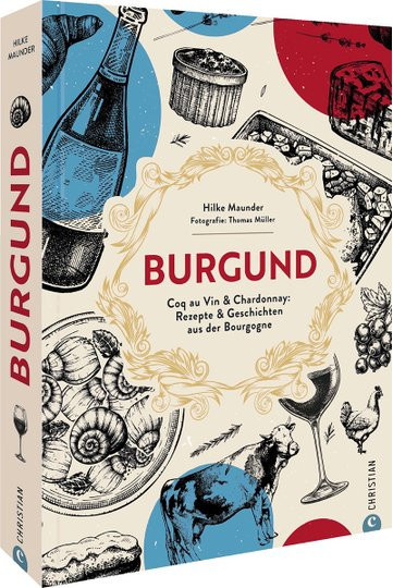 Burgund. Coq au Vin & Chardonnay: Rezepte & Geschichten von Hilke Maunder, Gebundene Ausgabe - Bild 1