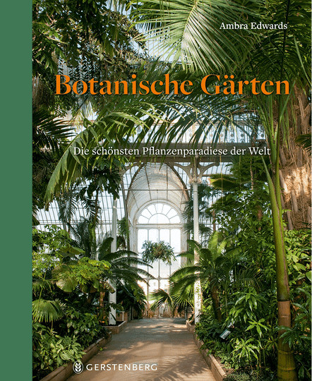 Botanische Gärten. Die schönsten Pflanzenparadiese der Welt, Ambra Edwards, gebundene Ausgabe - Bild 1