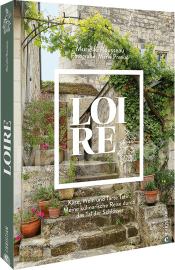 Loire. Käse, Wein und Tarte Tatin. Meine kulinarische Reise durch das Tal der Schlösser von Murielle Rousseau, gebundene Ausgabe - Bild 1
