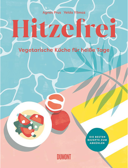 Hitzefrei. Vegetarische Küche für heiße Tage von Agnes Prus, Yelda Yilmaz, Gebundene Ausgabe - Bild 1