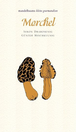 Morchel. Mandelbaums kleine Gourmandisen von Simon Drabosenig, Günter Mischkulnig, gebundene Ausgabe - Bild 1
