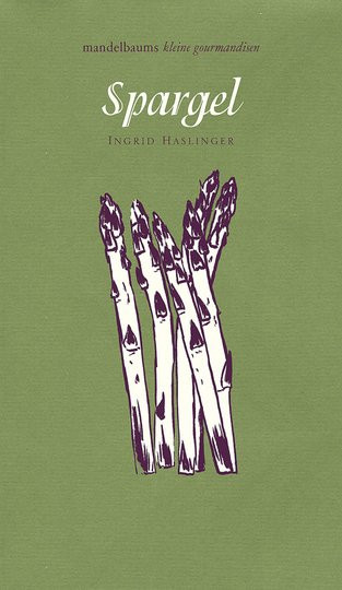 Spargel. Mandelbaums kleine Gourmandisen von Ingrid Haslinger, Gebundene Ausgabe - Bild 1