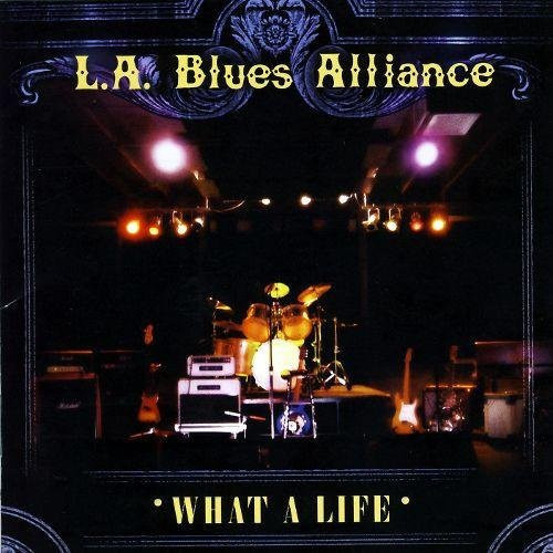 CD La Blues Alliance - What a Life, Blues Album von Babyree Productions (2007) - Bild 1