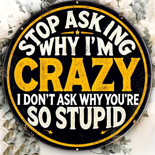 Potdemiel Rundes Aluminiumschild Stop Asking Me Why I'm Crazy in Vintage-Stil, Durchmesser: 20,3 cm, Schwarz - Bild 1
