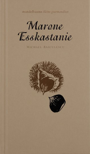 Marone oder Esskastanie. Mandelbaums kleine Gourmandisen von Michael Baiculescu, Gebundene Ausgabe - Bild 1