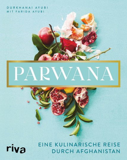 Parwana. Eine kulinarische Reise durch Afghanistan von Durkhanai Ayubi, gebundene Ausgabe - Bild 1