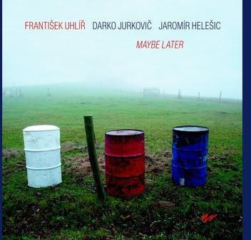 Maybe Later von František Uhlíř, Jaromír Helešic, Darko Jurković, CD - Bild 1