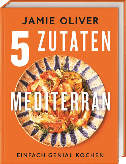 5 Zutaten mediterran. Einfach genial kochen. von Jamie Oliver, Gebundene Ausgabe - Bild 1