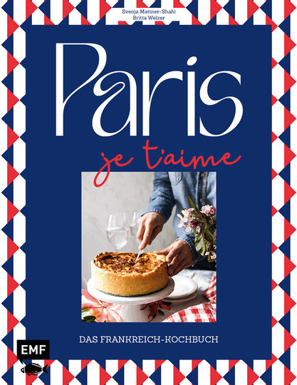 Paris. Je t’aime. Das Frankreich-Kochbuch, Gebundene Ausgabe, von Svenja Mattner-Shahi, Britta Welzer, Sachbuch - Bild 1