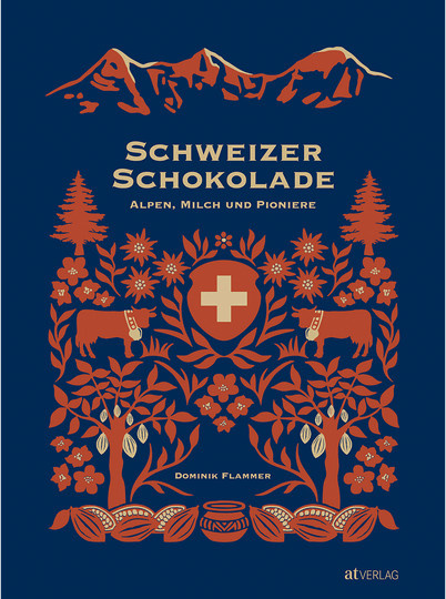 Schweizer Schokolade. Alpen, Milch und Pioniere von Dominik Flammer, gebundene Ausgabe - Bild 1