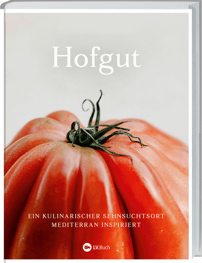 Hofgut. Ein kulinarischer Sehnsuchtsort mediterran inspiriert, Gebundene Ausgabe - Bild 1