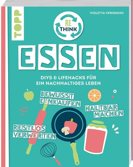 Rethink Essen. Bewusst einkaufen, restlos verwerten, haltbar machen. von Violetta Verissimo - Bild 1