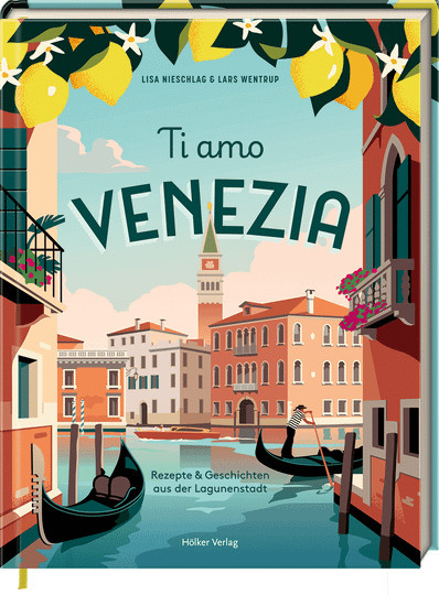 Ti Amo Venezia. Rezepte und Geschichten aus der Lagunenstadt von Lisa Nieschlag & Lars Wentrup, gebundene Ausgabe - Bild 1
