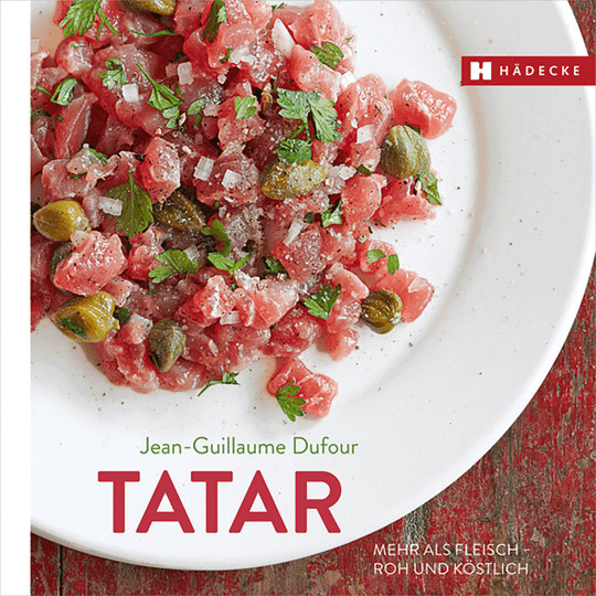 Tatar: Mehr als Fleisch - roh und köstlich, Jean-Guillaume Dufour, Gebundene Ausgabe - Bild 1