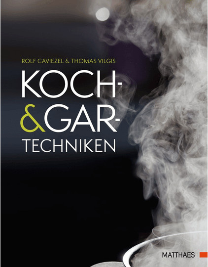 Koch- und Gartechniken: Wissenschaftliche Erläuterungen und Rezepte von Rolf Caviezel & Thomas Vilgis, Gebundene Ausgabe - Bild 1
