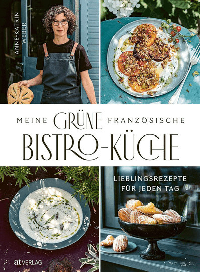 Meine grüne französische Bistro-Küche. Lieblingsrezepte für jeden Tag. von Anne-Katrin Weber, Gebundene Ausgabe - Bild 1