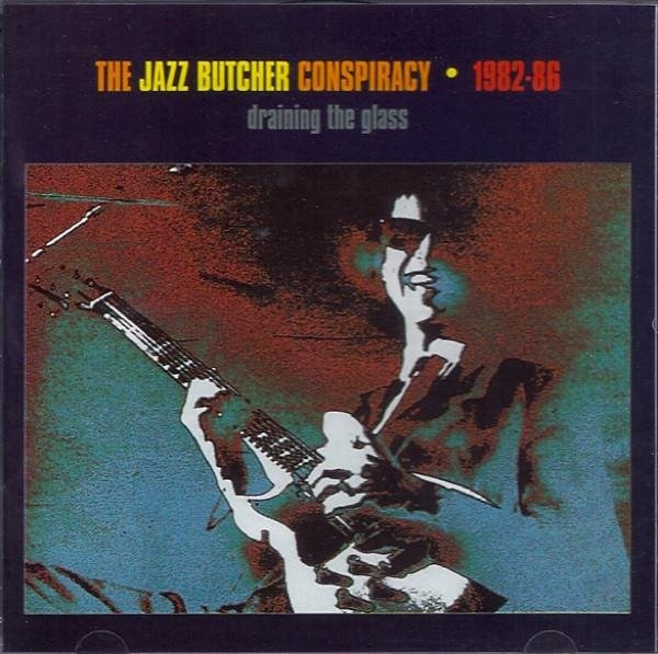 Jazz Butcher - 1982-86 Draining The Glass, CD - Bild 1