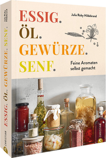 Essig. Öl. Gewürze. Senf. Feine Aromaten selbst gemacht von Julia Ruby Hildebrand, Gebundene Ausgabe - Bild 1