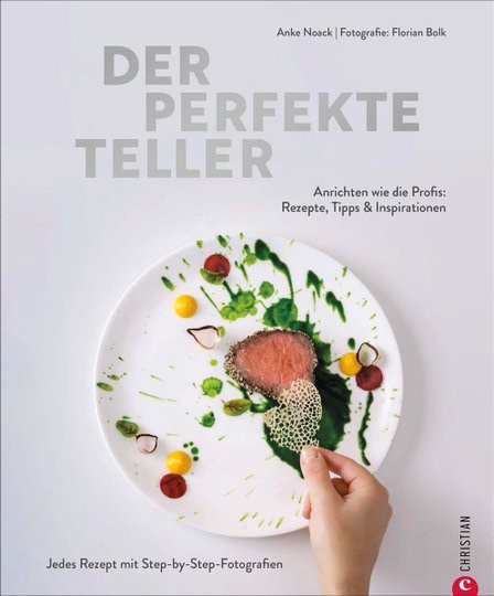 Der perfekte Teller. Anrichten wie die Profis: Rezepte, Tipps & Inspirationen von Anke Noack, Gebundene Ausgabe - Bild 1