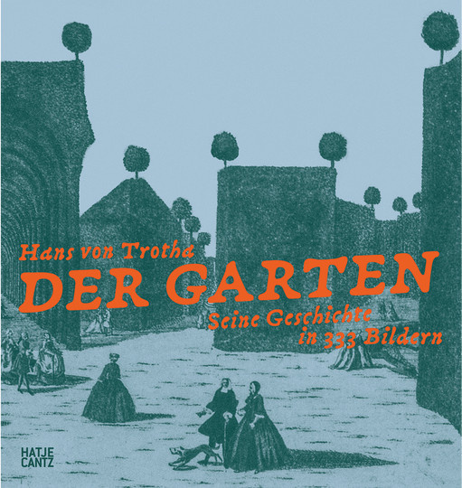 Der Garten. Seine Geschichte in 333 Bildern von Hans von Trotha, Broschiert - Bild 1