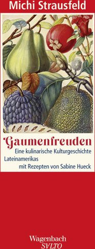 Gaumenfreuden. Eine kulinarische Kulturgeschichte Lateinamerikas von Michi Strausfeld, Gebundene Ausgabe - Bild 1