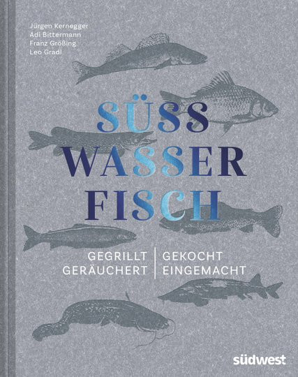 Süßwasserfisch. Gegrillt, gekocht, geräuchert, eingemacht. von Jürgen Kernegger, gebundene Ausgabe - Bild 1