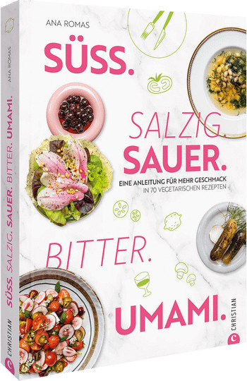 Süß. Salzig. Sauer. Bitter. Umami.: Eine Anleitung für mehr Geschmack in 70 vegetarischen Rezepten. von Ana Romas, gebundene Ausgabe - Bild 1