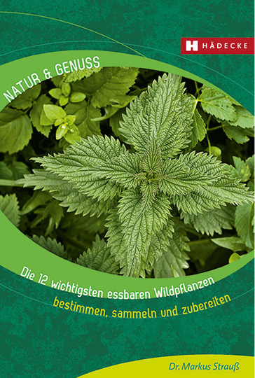 Die 12 wichtigsten essbaren Wildpflanzen: Bestimmen, sammeln und zubereiten von Markus Strauß, Gebundene Ausgabe - Bild 1