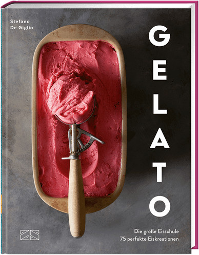 Gelato. Die große Eisschule & 75 perfekte Eiskreationen von Stefano De Giglio, Gebundene Ausgabe - Bild 1