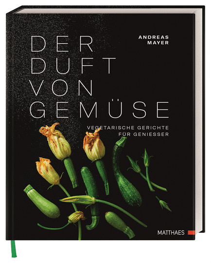 Der Duft von Gemüse. Vegetarische Gerichte für Genießer. von Andreas Mayer, Gebundene Ausgabe - Bild 1