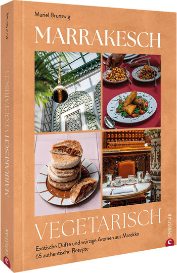 Marrakesch vegetarisch: Exotische Düfte und würzige Aromen aus Marokko von Muriel Brunswig, Gebundene Ausgabe - Bild 1