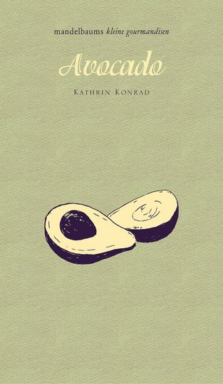 Avocado. Mandelbaums kleine Gourmandisen von Kathrin Konrad, Gebundene Ausgabe - Bild 1
