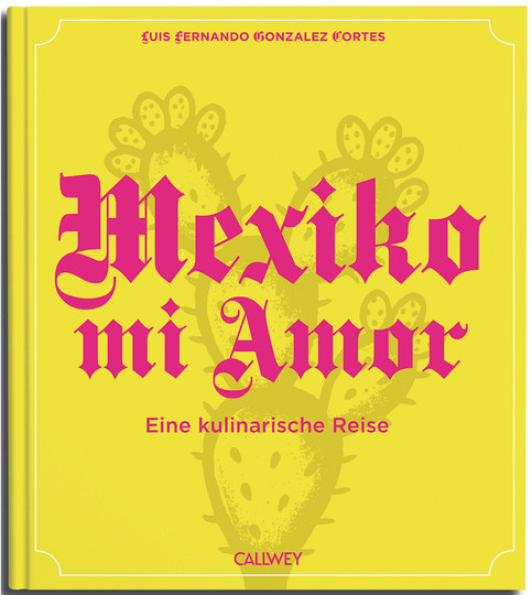 Mexiko mi Amor: Eine kulinarische Reise von Luis Fernando Gonzalez Cortes, Gebundene Ausgabe - Bild 1
