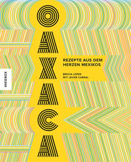 Oaxaca. Rezepte aus dem Herzen Mexikos, Bricia Lopez, Javier Cabral, gebundene Ausgabe - Bild 1