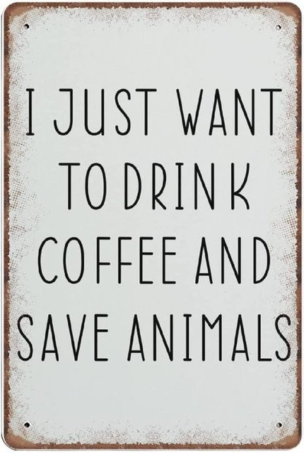 Nufar Blechschild aus Metall mit Tiermotiv I Just Want To Drink Coffee And Save Animals in Weiß, B: 20,0 cm, H: 14,0 cm - Bild 1