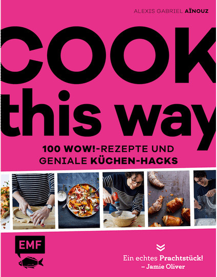 Cook this way. 100 Wow!-Rezepte und geniale Küchen-Hacks von Alexis Gabriel Aïnouz Alex, Gebundene Ausgabe - Bild 1