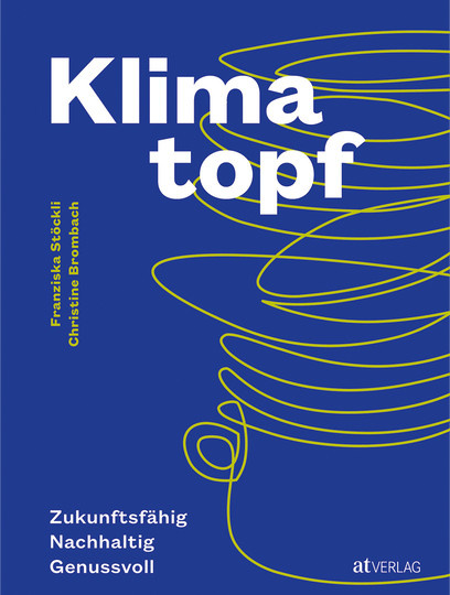 Klimatopf. Zukunftsfähig. Nachhaltig. Genussvoll. von Tina Sturzenegger, Lukas Lienhard, Stefan Beusch, Gebundene Ausgabe - Bild 1