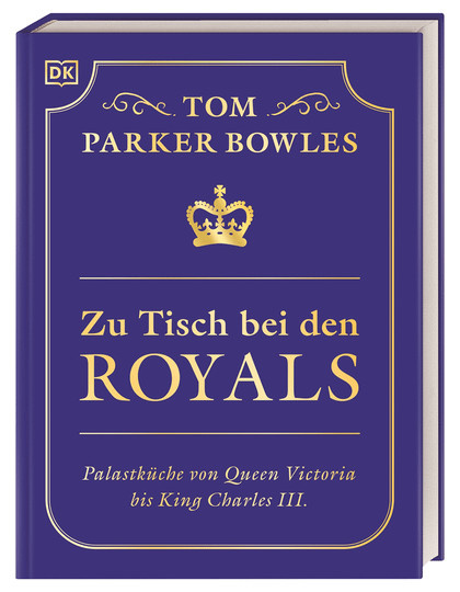 Zu Tisch bei den Royals. Palastküche von Queen Victoria bis King Charles III. von Tom Parker Bowles, Gebundene Ausgabe - Bild 1