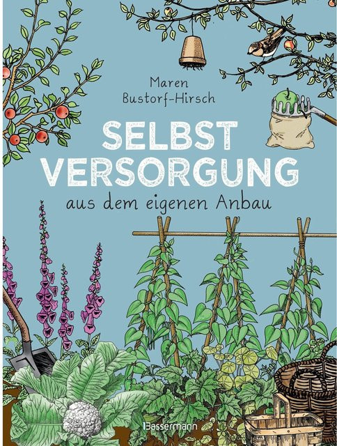Selbstversorgung aus dem eigenen Anbau von Maren Bustorf-Hirsch, Ratgeber - Bild 1