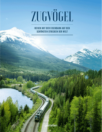 Zugvögel. Reisen mit der Eisenbahn auf den schönsten Strecken der Welt von Monisha Rajesh, Gebundene Ausgabe - Bild 1
