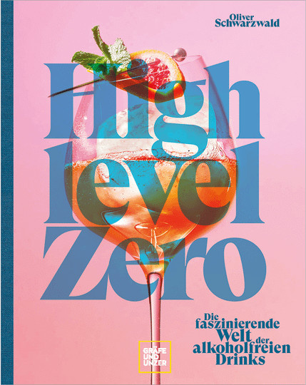 High Level Zero. Die faszinierende Welt der alkoholfreien Drinks von Oliver Schwarzwald, Gebundene Ausgabe - Bild 1
