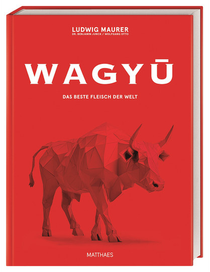 Wagyu. Das beste Fleisch der Welt von Lucki Maurer, Wolfgang Otto, Benjamin Junck, gebundene Ausgabe - Bild 1