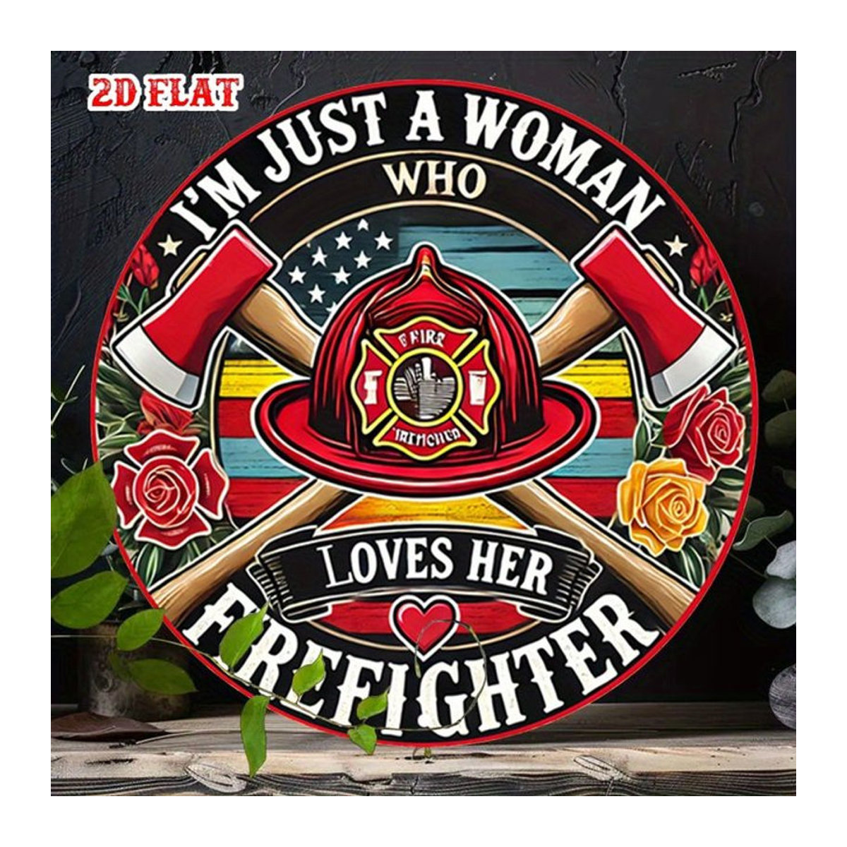 Potdemiel Rundes Aluminiumschild Firefighter Pride I'm Just a Woman Who Loves Her Firefighter mit roten Rosen und Feuerwehrhelm, Mehrfarbig - Bild 1