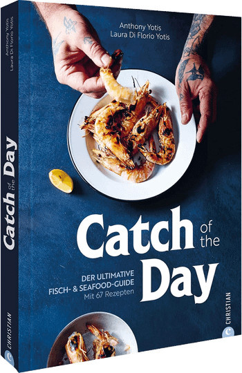 Catch of the Day. Der ultimative Fisch- & Seafood-Guide. von Anthony Yotis, Laura Di Florio Yotis, gebundene Ausgabe - Bild 1