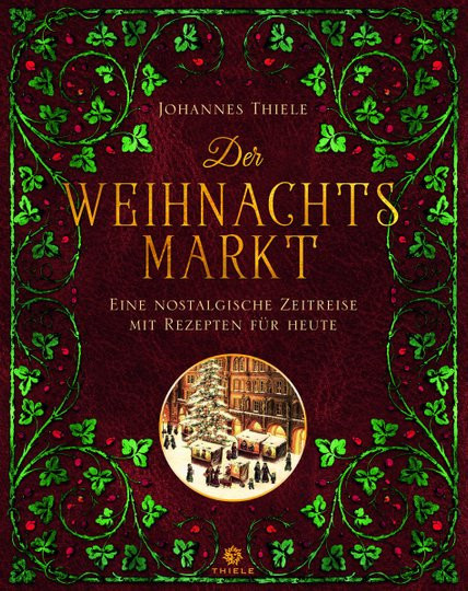Der Weihnachtsmarkt. Eine nostalgische Zeitreise mit Rezepten für heute. von Johannes Thiele, Gebundene Ausgabe - Bild 1
