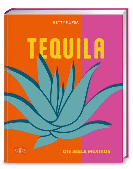 Tequila: Die Seele Mexikos von Betty Kupsa, gebundene Ausgabe - Bild 1
