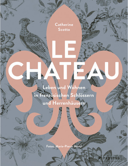 Le Château. Leben und Wohnen in französischen Schlössern und Herrenhäusern. Eine Entdeckungsreise von Catherine Scotto, Gebundene Ausgabe - Bild 1